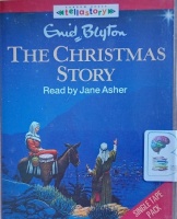 The Christmas Story written by Enid Blyton performed by Jane Asher on Cassette (Abridged)